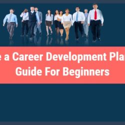 How to Write a Career Development Plan An Entire Guide For Beginners