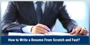 How to Write a Resume From Scratch and Fast