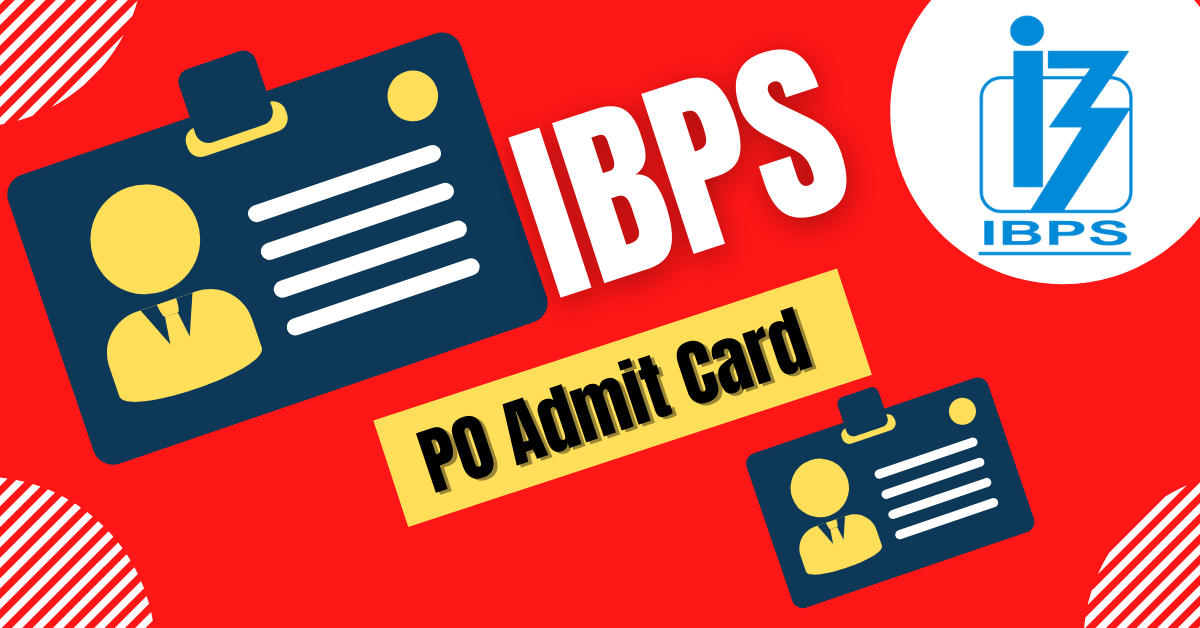IBPS PO Admit Card 2024 Download Prelims and Mains Exam