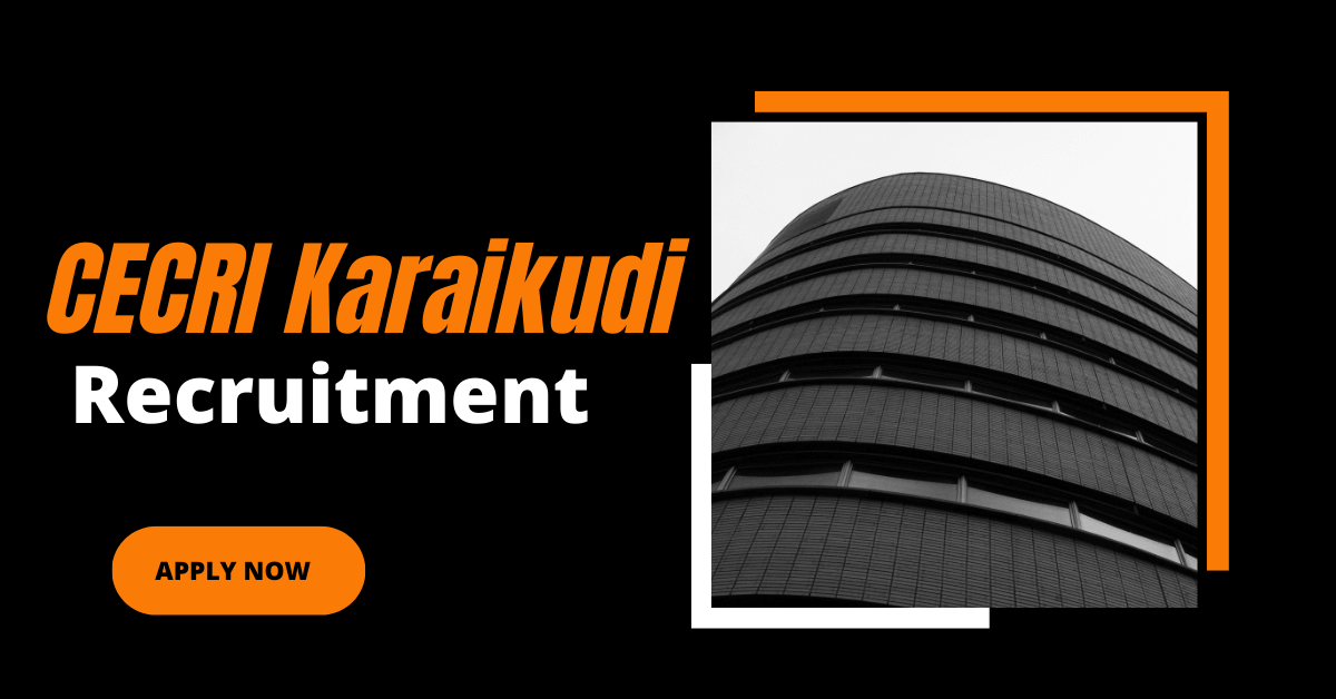 CECRI Karaikudi Recruitment