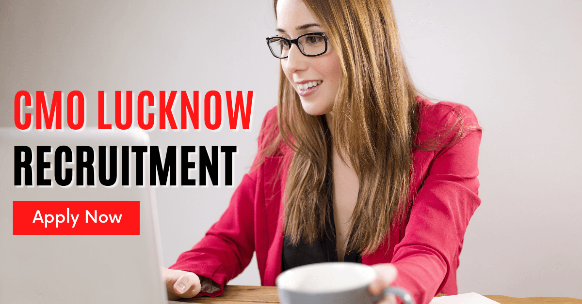 CMO Lucknow Recruitment 2022 - Latest Notification for 108 Medical Officer Posts