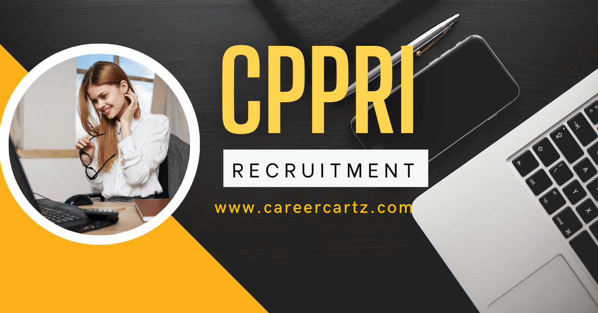 CPPRI Recruitment 2023 Notification for 34 Vacancies, Application Form